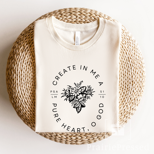 Create in Me a Pure Heart O God T Shirt