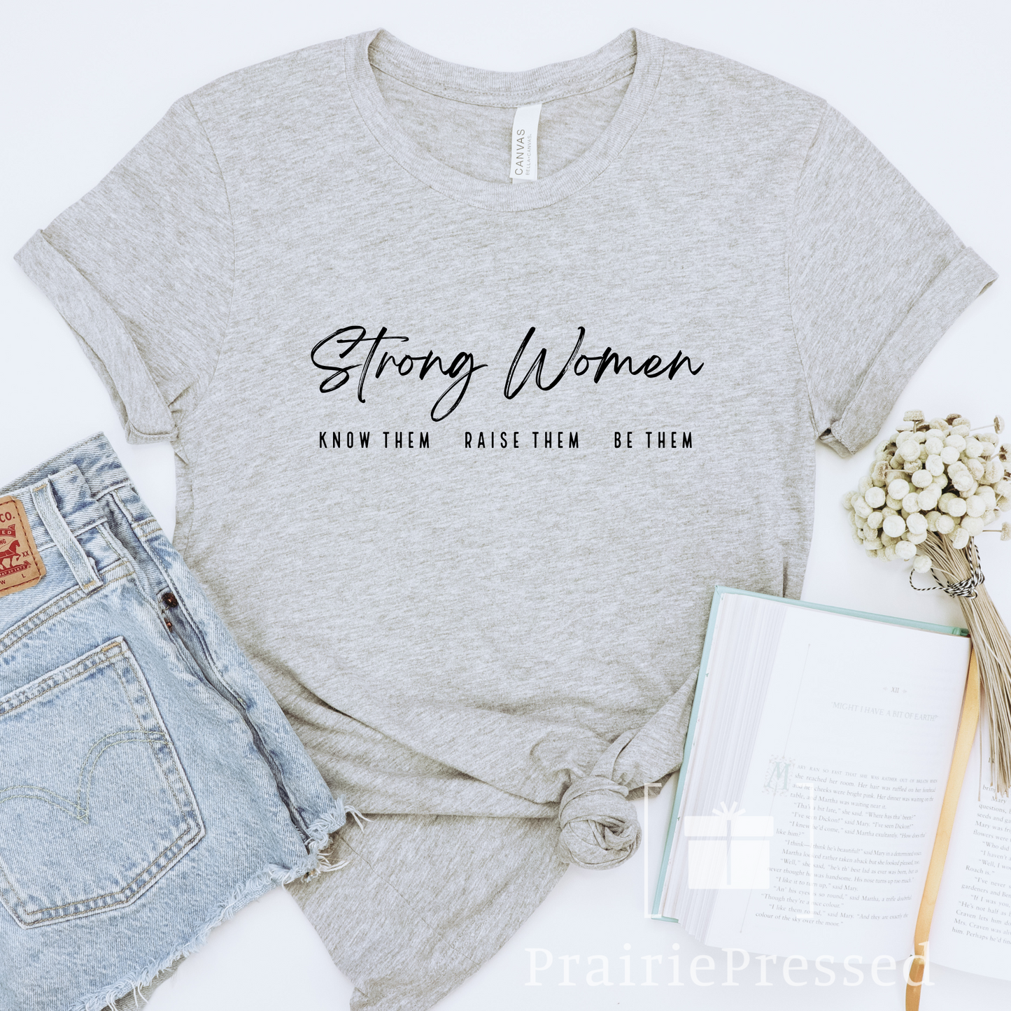 Strong Women - Know them, raise them, be them T Shirt