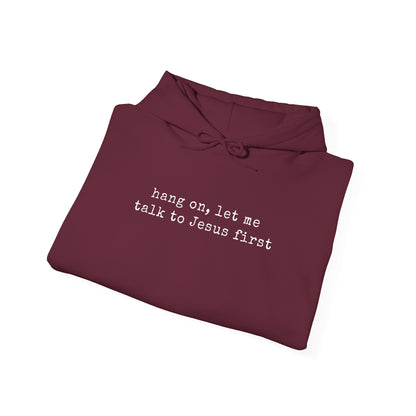 Hang on Let Me Talk to Jesus Christian Hoodie | Faith-Based Apparel