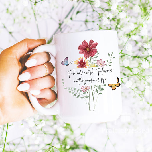 Friends are the Flowers in the Garden of Life Ceramic Coffee Mug