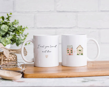 I Wish You Lived Next Door Ceramic Coffee Mug