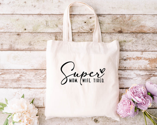 Super Mom Super Wife Super Tired! Tote Bag for Mother's Day