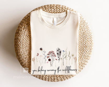 You Belong Among the Wildflowers T Shirt