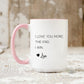 I Love you More Ceramic Mug