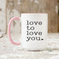 Love to Love You Ceramic Mug