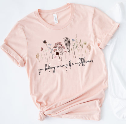 You Belong Among the Wildflowers T Shirt