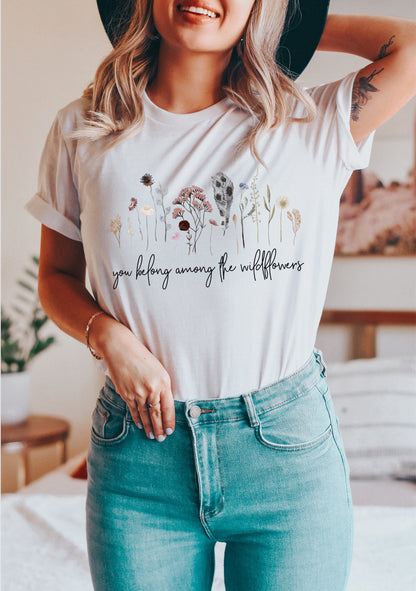 You Belong Among the Wildflowers T Shirt